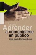 APRENDER A COMUNICARSE EN PUBLICO: GUIA PRACTICA de MARTINEZ SELVA, JOSE MARIA 