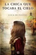 LA CHICA QUE TOCABA EL CIELO de FULVIO, LUCA DI 
