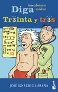 DIGA TREINTA Y TRES: ANECDOTARIO MEDICO di ARANA, JOSE IGNACIO DE 