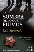 LA SOMBRA DE LO QUE FUIMOS (PREMIO PRIMAVERA DE NOVELA 2009) de SEPULVEDA, LUIS 