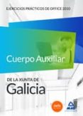 CUERPO AUXILIAR DE LA XUNTA DE GALICIA. EJERCICIOS PRCTICOS DE OFFICE 2010 di VV.AA. 