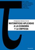 PROBLEMAS RESUELTOS DE MATEMATICAS APLICADAS A LA ECONOMIA Y LA E MPRESA di VV.AA. 