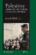 PALESTINA: DESTRUCCION DEL PRESENTE, CONSTRUCCION DEL FUTURO de HILAL, JAMIL 