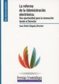 LA REFORMA DE LA ADMINSITRACIN ELECTRNICA: UNA OPORTUNIDAD PARA LA INNOVACIN DESDE EL DERECHO di MARTIN DELGADO, ISAAC 