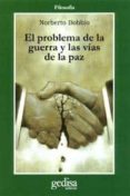 EL PROBLEMA DE LA GUERRA Y LAS VIAS DE LA PAZ de BOBBIO, NORBERTO 