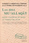 LAS DIEZ MU ALLAQAT: POESIA Y PANORAMA DE ARABIA EN VISPERAS DEL ISLAM de CORRIENTE CORDOBA, FEDERICO  MOFERRER SLA, JUAN PEDRO 