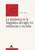 LA SEMANTICA EN LA LINGSTICA DEL SIGLO XX: TENDENCIAS Y ESCUELA S di COSERIU, EUGENIO 