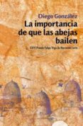 LA IMPORTANCIA DE QUE LAS ABEJAS BAILEN (XXVI FELIPE TRIGO DE NAR RACION CORTA) de GONZALEZ PEREZ, DIEGO RICARDO 