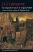 LA BUSQUEDA EN SUEOS DE LA IGNOTA KADATH Y OTRAS AVENTURAS ONIRI CAS DE RANDOLPH CARTER di LOVECRAFT, H.P. 