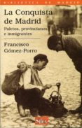 LA CONQUISTA DE MADRID: PALETOS, PROVINCIANOS E INMIGRANTES de GOMEZ-PORRO, FRANCISCO 
