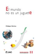 EL MUNDO NO ES UN JUGUETE de MEIRIEU, PHILIPPE 
