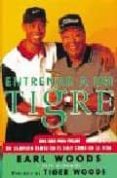 ENTRENAR A UN TIGRE: UNA GUIA PARA FORJAR UN CAMPEON TANTO EN EL GOLF COMO EN LA VIDA di MCDANIEL, PETE  WOODS, EARL 