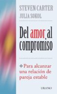 DEL AMOR AL COMPROMISO: PARA ALCANZAR UNA RELACION DE PAREJA ESTA BLE di CARTER, STEVEN  SOKOL, JULIA 
