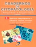 CUADERNOS DE CITOPATOLOGIA: APARATO RESPIRATORIO: I  (TECNICAS: C ELULAS NORMALES, LAVADO BRONQUIOLOALVEOLAR) di GARCIA URETA, ERNESTO 