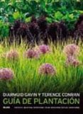 GUIA DE PLANTACION: OBJETIVO, ESTRUCTURA, COLOR, ESTACIONES, ESTI LOS, CONDICIONES de CONRAN, TERENCE  DIARMUID , GAVIN 