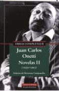 OBRAS COMPLETAS DE ONETTI 2: NOVELAS de ONETTI, JUAN CARLOS 
