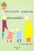 EDUCACION FAMILIAR: RETO O NECESIDAD? de AGUILAR RAMOS, M CARMEN 