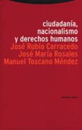 CIUDADANIA, NACIONALISMO Y DERECHOS HUMANOS de RUBIO-CARRACEDO, JOSE  ROSALES, JOSE MARIA  TOSCANO MENDEZ, MANUEL 