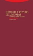 HISTORIA Y FUTURO DE LOS PAPAS. UNA ROCA SOBRE EL CAOS de PIKAZA, XABIER 