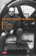OBRA PERIODISTICA (1960-1973): LA CONSTRUCCION DEL COLUMNISTA de VAZQUEZ MONTALBAN, MANUEL 