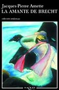 LA AMANTE DE BRECHT (PREMIO DE GONCOURT 2003) de AMETTE, JACQUES-PIERRE 