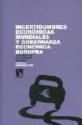 INCERTIDUMBRES ECONOMICAS MUNDIALES Y GOBERNANZA ECONOMICA EUROPA : APUNTES PARA LA ECONOMIA ESPAOLA de RODRIGUEZ ORTIZ, FRANCISCO 