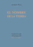 EL NOMBRE DE LA TIERRA de PARRA, ANTONIO 