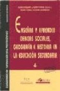 ENSEAR Y APRENDER CIENCIAS SOCIALES, GEOGRAFIA E HISTORIA EN LA EDUCACION SECUN di VV.AA. 