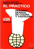 EL PRACTICO: RESUMEN MUNDIAL DE COCINA Y PASTELERIA: 6500 RECETAS (6 ED.) de TIRADO ZARCO, MIGUEL 