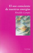 EL USO CONSCIENTE DE NUESTRAS ENERGIAS di LAMPIS, RINALDO 