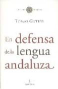 EN DEFENSA DE LA LENGUA ANDALUZA de GUTIER, TOMAS 