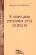 EL HUMANITARISMO PENITENCIARIO ESPAOL DEL SIGLO XIX de SANZ DELGADO, ENRIQUE 
