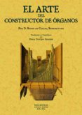 EL ARTE DEL CONSTRUCTOR DE ORGANOS (ED. FACSIMIL) di BEDOS DE CELLES, FRANOIS 