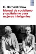 (PE) MANUAL DE SOCIALISMO Y CAPITALISMO PARA MUJERES INTELIGENTES de SHAW, GEORGE BERNARD 