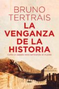 LA VENGANZA DE LA HISTORIA: COMO EL PASADO ESTA CAMBIANDO EL PRESENTE de TERTRAIS, BRUNO 