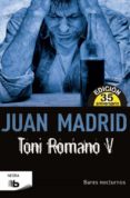 TONI ROMANO V: BARES NOCTURNOS (ED. 35 ANIVERSARIO) de MADRID, JUAN 