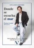 DONDE SE ESCUCHA EL MAR: POEMAS DE AMOR. ANTOLOGIA de GARCIA MONTERO, LUIS 