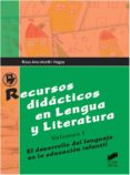 RECURSOS DIDACTICOS EN LENGUA Y LITERATURA (VOL.I): EL DESARROLLO DEL LENGUAJE EN LA EDUCACION INFANTIL de MARTIN VEGAS, ROSA ANA 