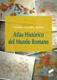 ATLAS HISTORICO DEL MUNDO ROMANO de GONZALEZ ROMAN, CRISTOBAL 