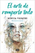 EL ARTE DE ROMPERLO TODO di VAZQUEZ, MONICA 
