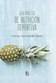 GUIA PRACTICA DE NUTRICION DEPORTIVA de CASTILLO MONTES, FRANCISCO JAVIER 
