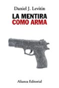 LA MENTIRA COMO ARMA de LEVITIN, DANIEL J. 