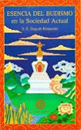 LA ESENCIA DEL BUDISMO: EN LA SOCIEDAD ACTUAL di DAGYAB, RINPOCHE 