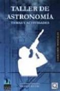 TALLER DE ASTRONOMIA: TEMAS Y ACTIVIDADES di ARRIBAS, ANTONIO 