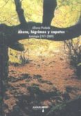 AHORA, LAGRIMAS Y ZAPATOS: ANTOLOGIA 1971-2009 di INDADO, ALFONSO 