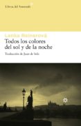 TODOS LOS COLORES DEL SOL Y DE LA NOCHE di REINEROVA, LENKA 