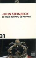 EL BREVE REINADO DE PIPINO IV  (BN1) de STEINBECK, JOHN 