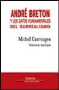 ANDRE BRETON Y LOS DATOS FUNDAMENTALES DEL SURREALISMO di CARROUGES, MICHEL 