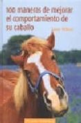 100 MANERAS DE MEJORAR EL COMPORTAMIENTO DEL CABALLO di VV.AA. 