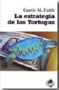 LA ESTRATEGIA DE LAS TORTUGAS di FAITH, CURTIS M. 